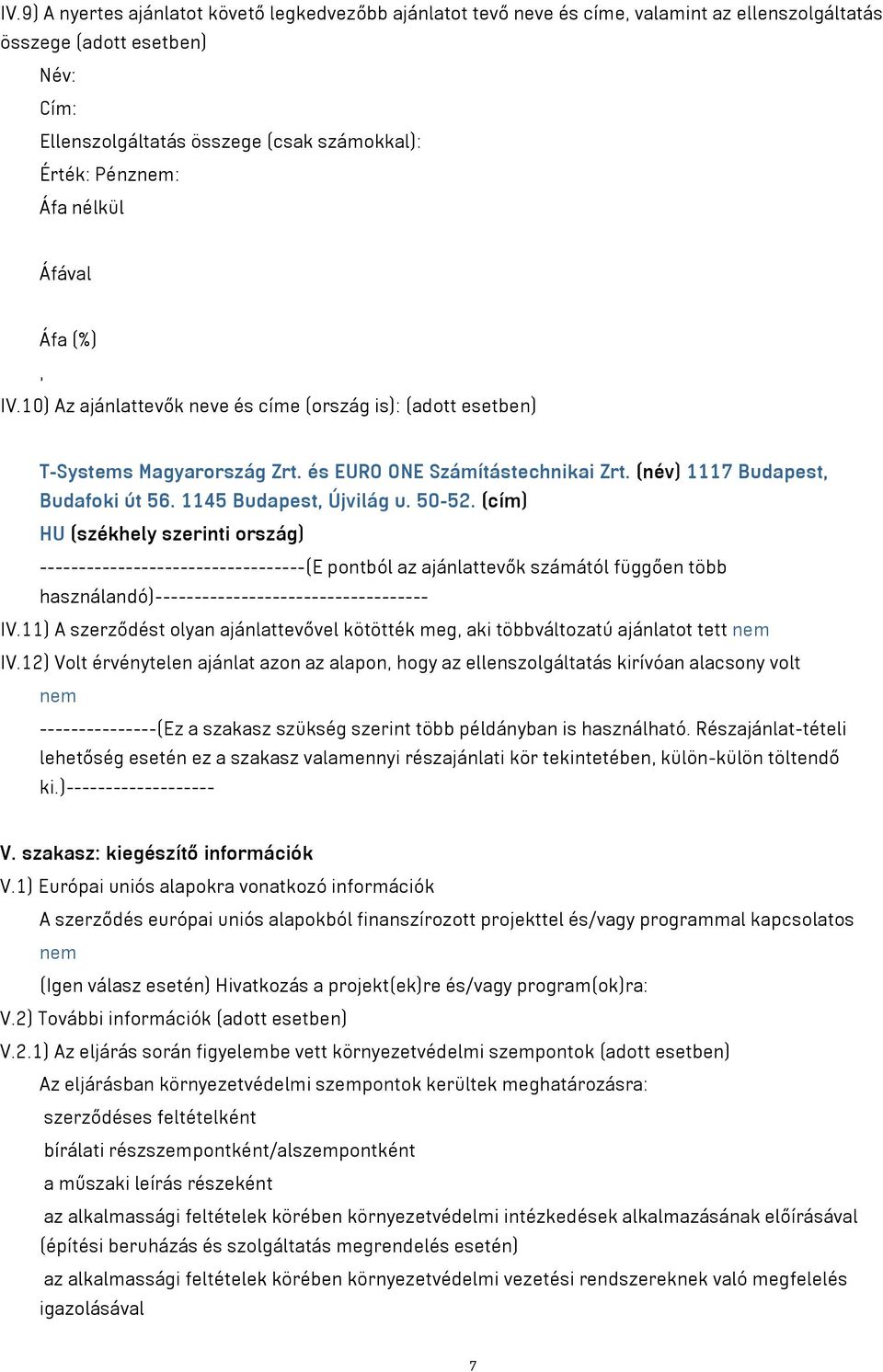 (cím) HU (székhely szerinti ország) ----------------------------------(E pontból az ajánlattevők számától függően több használandó)----------------------------------- IV.