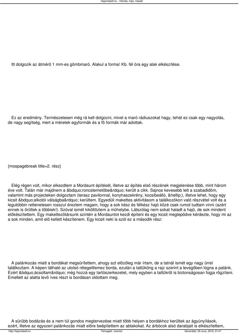 rész} Elég régen volt, mikor elkezdtem a Mordaunt építését, illetve az építés elsõ részének megjelenése több, mint három éve volt. Talán már majdnem a roncstemetõbe került a cikk.