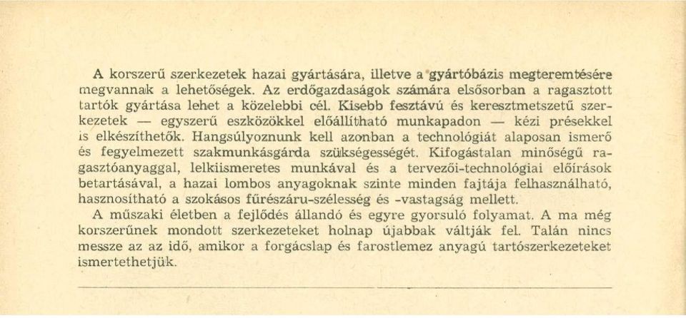 Hangsúlyoznunk kell azonban a technológiát alaposan ismerő és fegyelmezett szakmunkásgárda szükségességét.