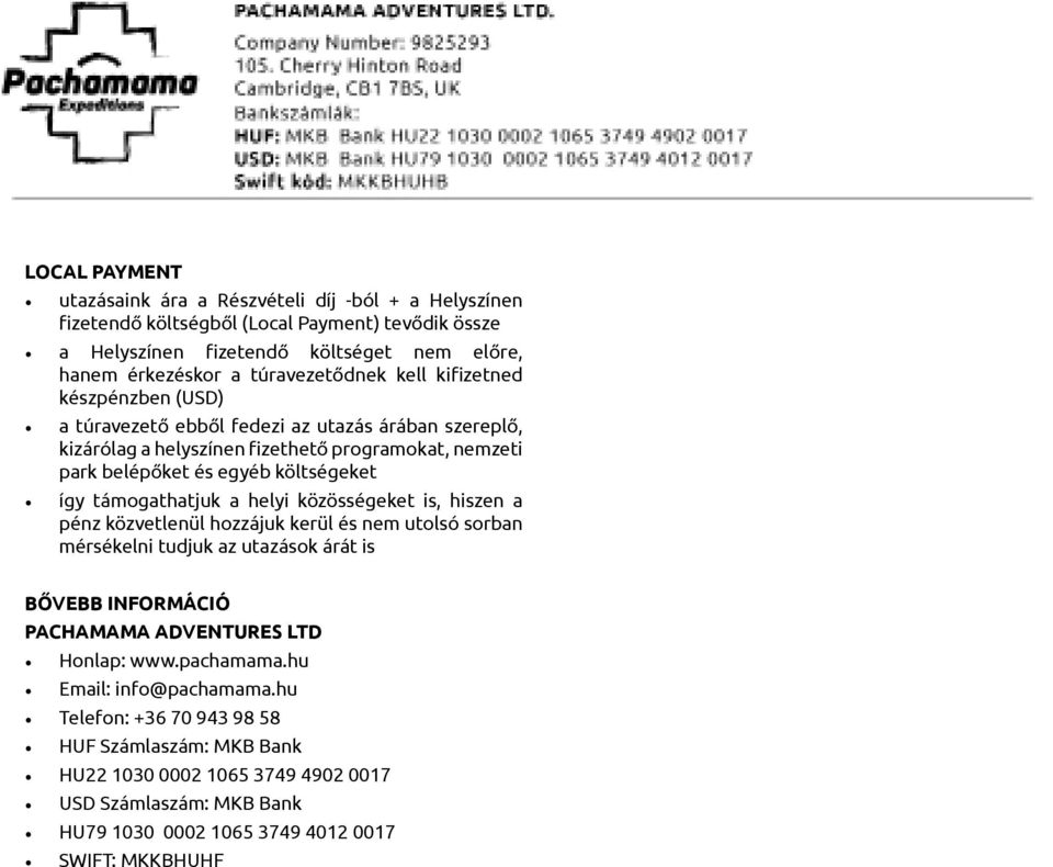 így támogathatjuk a helyi közösségeket is, hiszen a pénz közvetlenül hozzájuk kerül és nem utolsó sorban mérsékelni tudjuk az utazások árát is BŐVEBB INFORMÁCIÓ PACHAMAMA ADVENTURES LTD