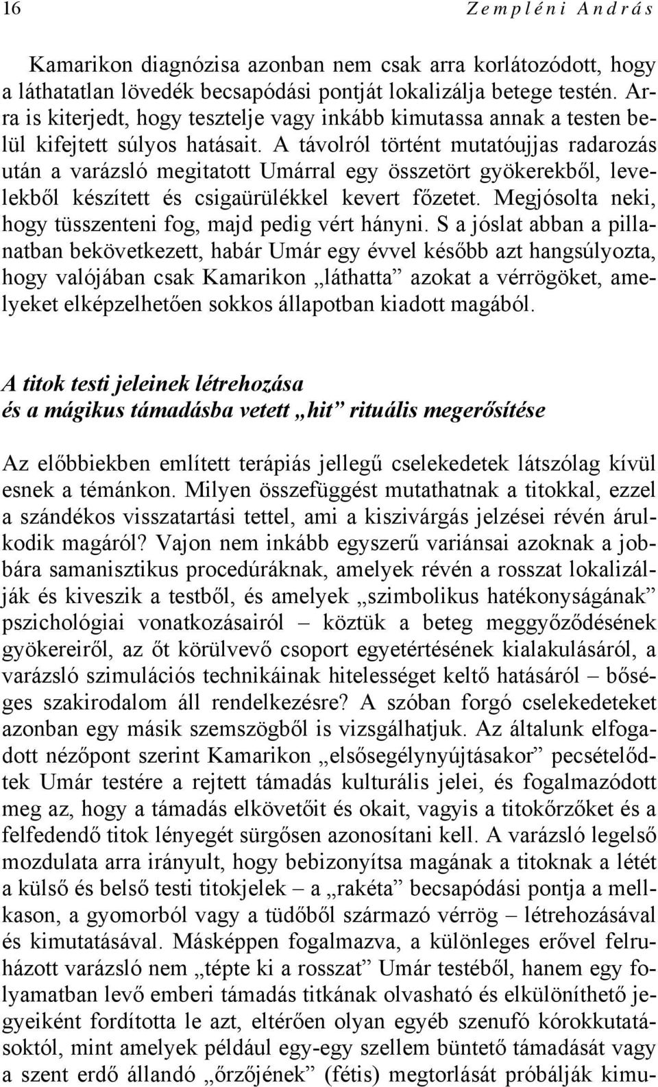 A távolról történt mutatóujjas radarozás után a varázsló megitatott Umárral egy összetört gyökerekből, levelekből készített és csigaürülékkel kevert főzetet.