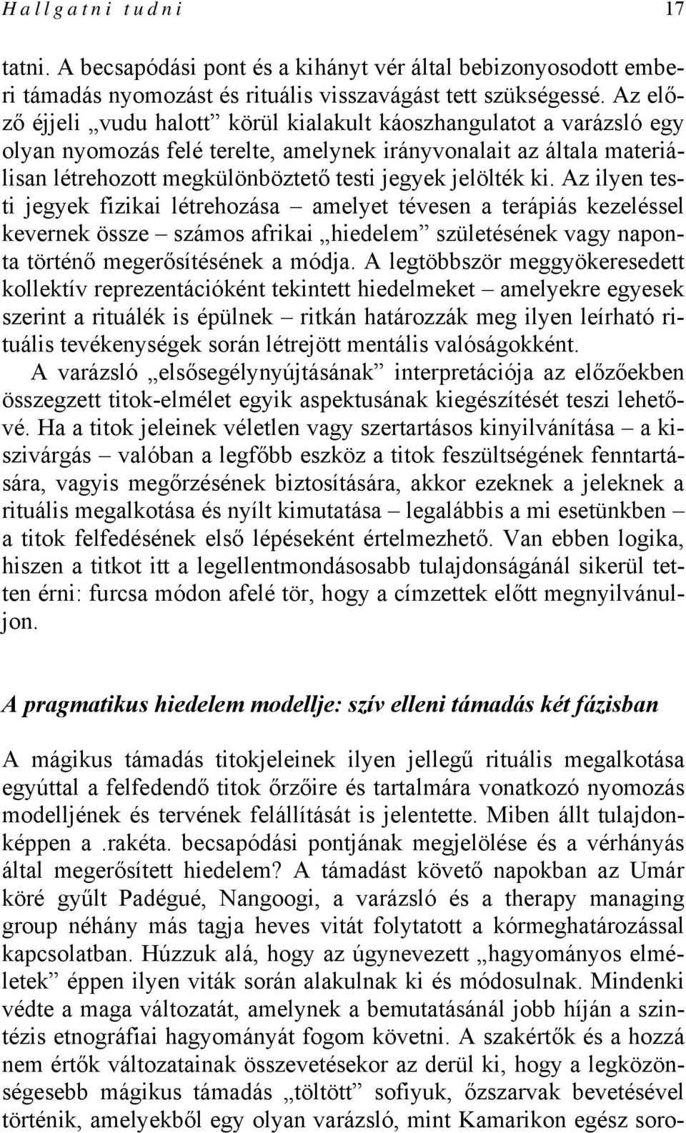 ki. Az ilyen testi jegyek fizikai létrehozása amelyet tévesen a terápiás kezeléssel kevernek össze számos afrikai hiedelem születésének vagy naponta történő megerősítésének a módja.