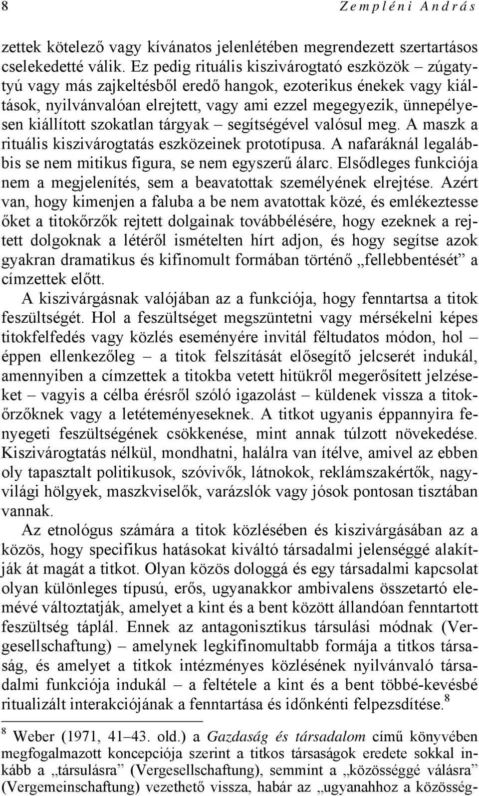 szokatlan tárgyak segítségével valósul meg. A maszk a rituális kiszivárogtatás eszközeinek prototípusa. A nafaráknál legalábbis se nem mitikus figura, se nem egyszerű álarc.