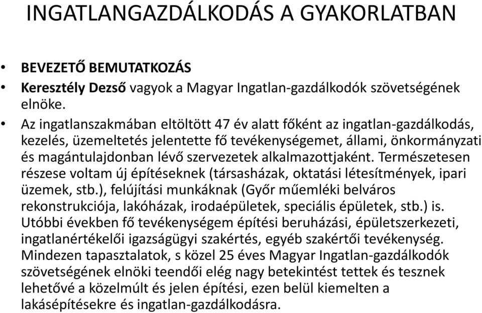 alkalmazottjaként. Természetesen részese voltam új építéseknek (társasházak, oktatási létesítmények, ipari üzemek, stb.