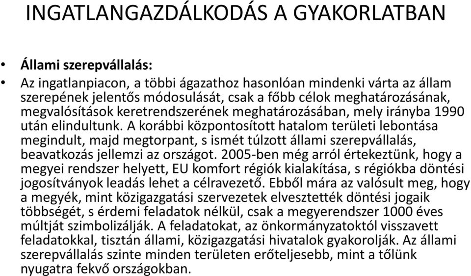 A korábbi központosított hatalom területi lebontása megindult, majd megtorpant, s ismét túlzott állami szerepvállalás, beavatkozás jellemzi az országot.