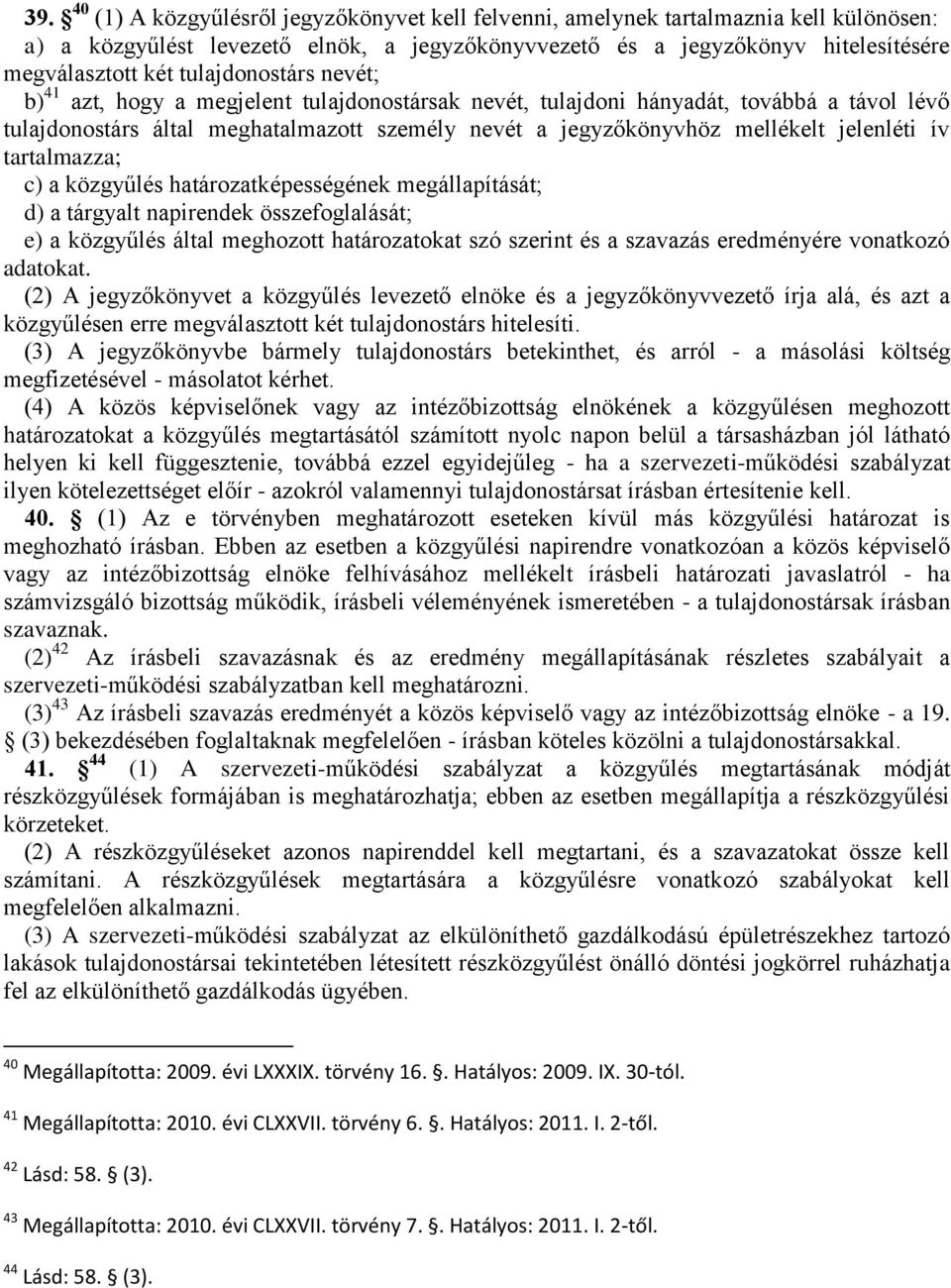 jelenléti ív tartalmazza; c) a közgyűlés határozatképességének megállapítását; d) a tárgyalt napirendek összefoglalását; e) a közgyűlés által meghozott határozatokat szó szerint és a szavazás