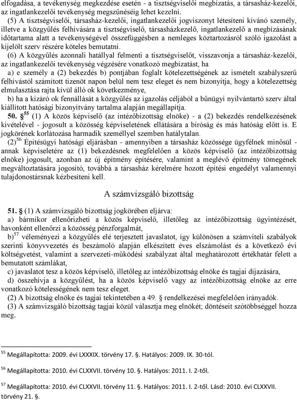 időtartama alatt a tevékenységével összefüggésben a nemleges köztartozásról szóló igazolást a kijelölt szerv részére köteles bemutatni.