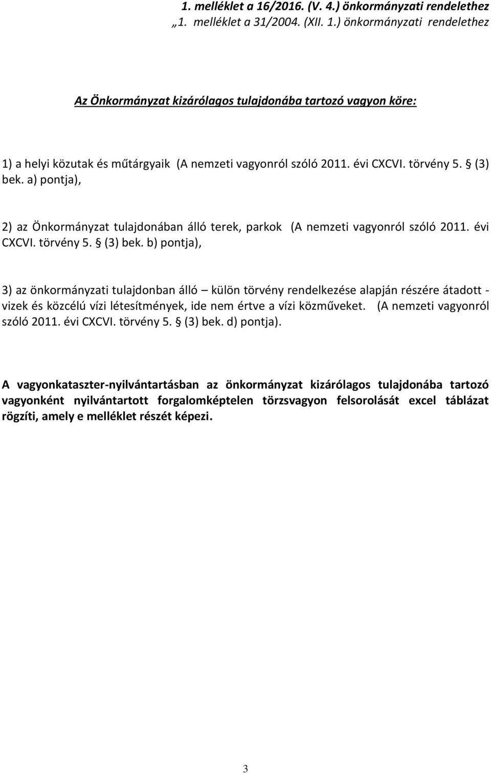 a) pontja), 2) az Önkormányzat tulajdonában álló terek, parkok (A nemzeti vagyonról szóló 2011.