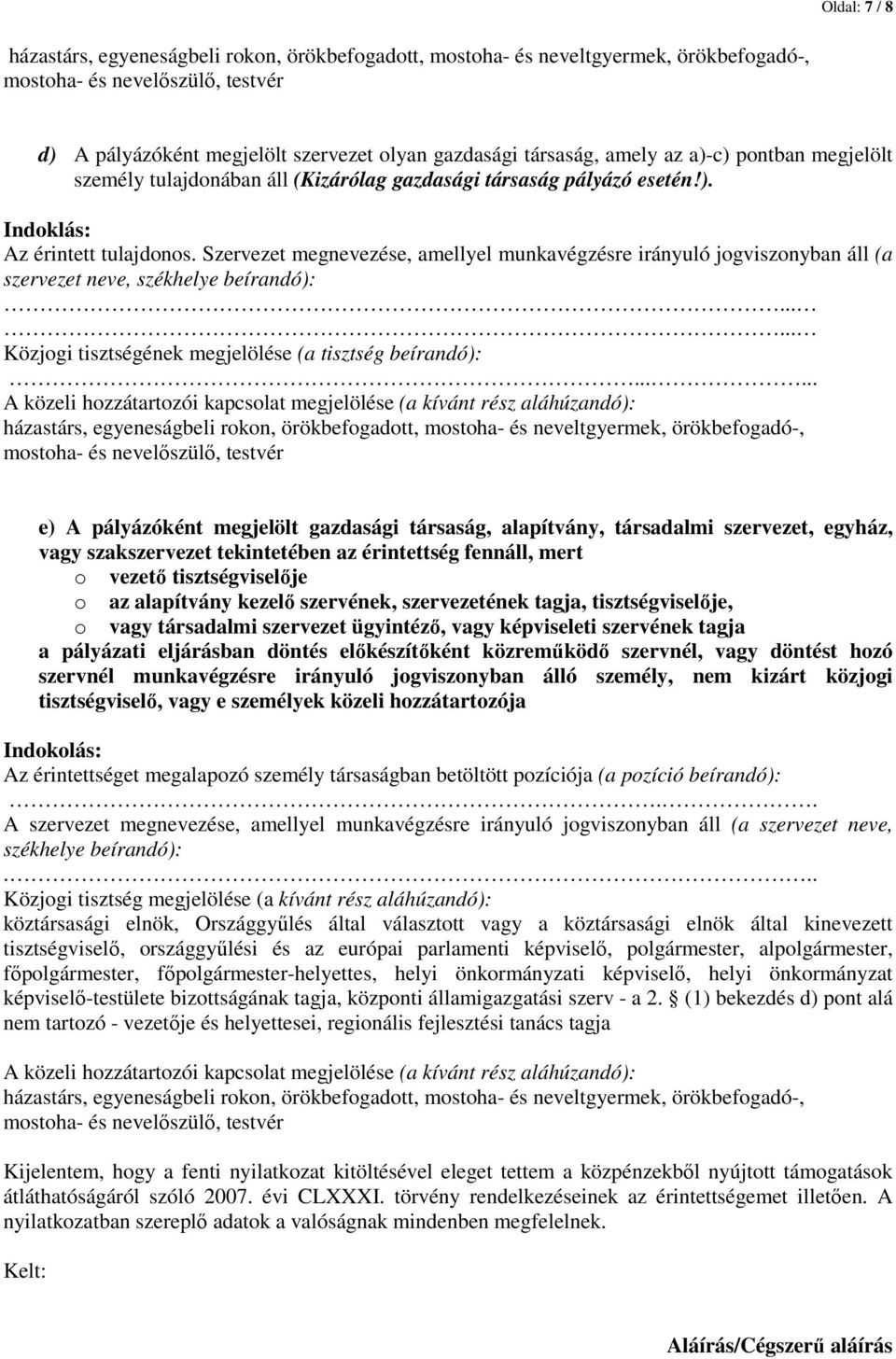 Szervezet megnevezése, amellyel munkavégzésre irányuló jogviszonyban áll (a szervezet neve, székhelye beírandó):...... Közjogi tisztségének megjelölése (a tisztség beírandó):.