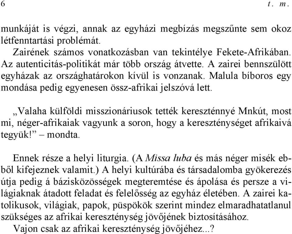 Valaha külföldi misszionáriusok tették kereszténnyé Mnkút, most mi, néger-afrikaiak vagyunk a soron, hogy a kereszténységet afrikaivá tegyük! mondta. Ennek része a helyi liturgia.