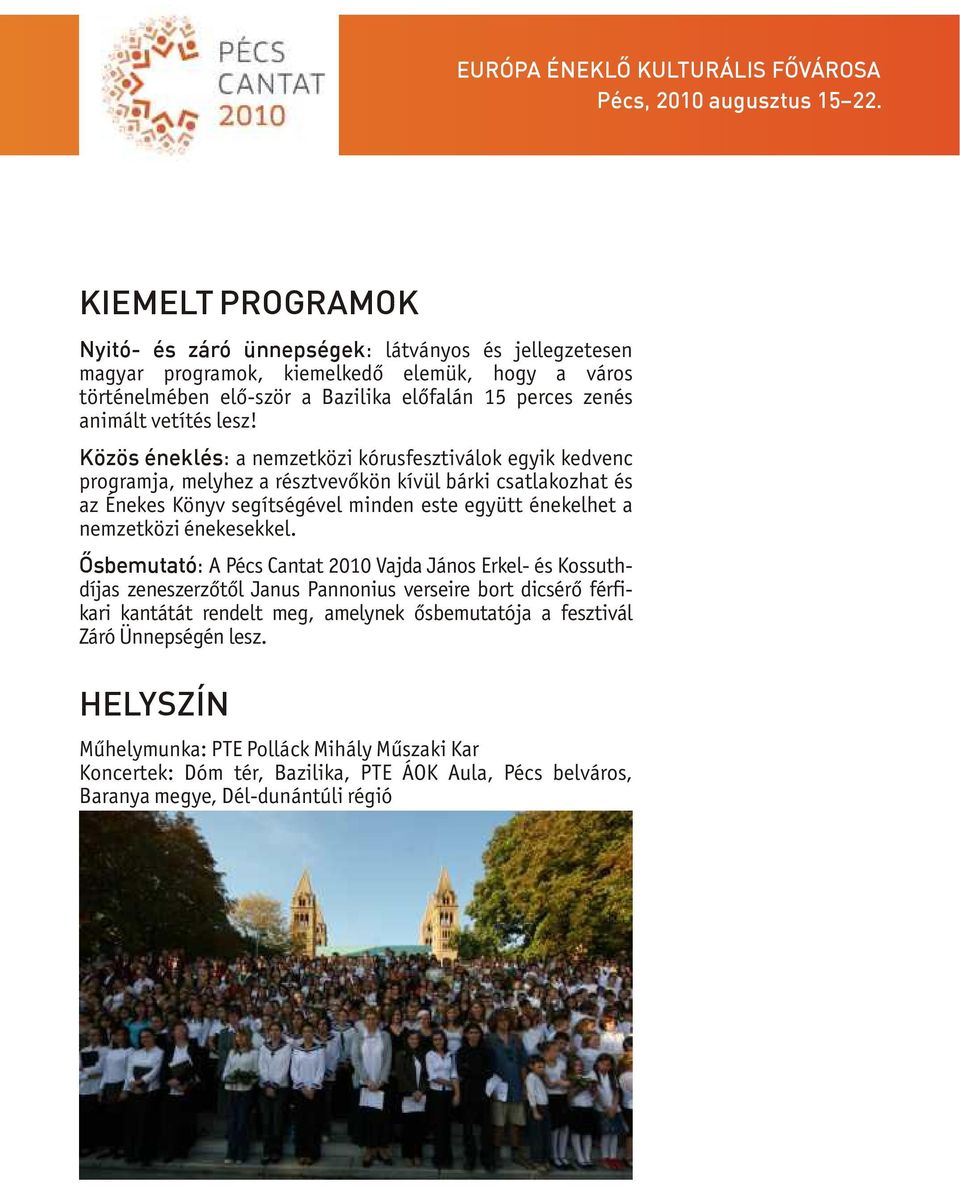 Közös éneklés: a nemzetközi kórusfesztiválok egyik kedvenc programja, melyhez a résztvevőkön kívül bárki csatlakozhat és az Énekes Könyv segítségével minden este együtt énekelhet a