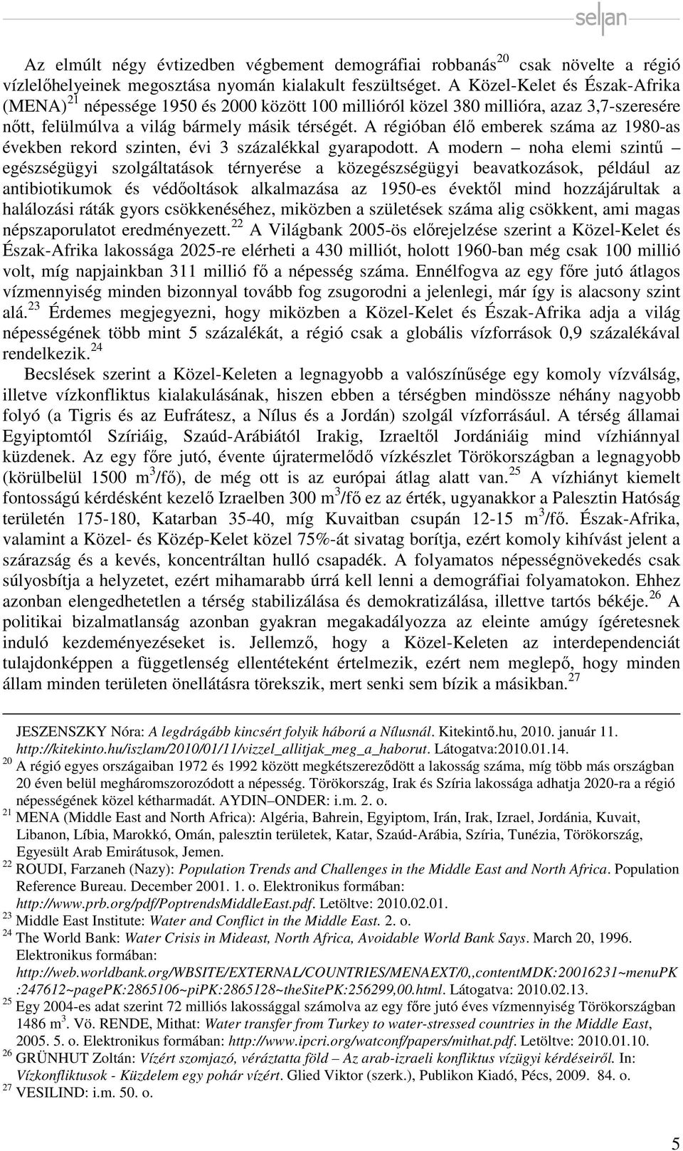 A régióban élő emberek száma az 1980-as években rekord szinten, évi 3 százalékkal gyarapodott.