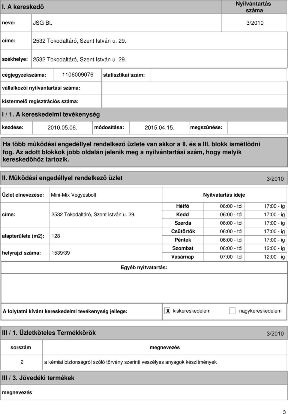 04.15. megszûnése: II. Mûködési engedéllyel rendelkezõ üzlet 3/010 Mini-Mix Vegyesbolt címe: 53 Tokodaltáró, Szent István u. 9.