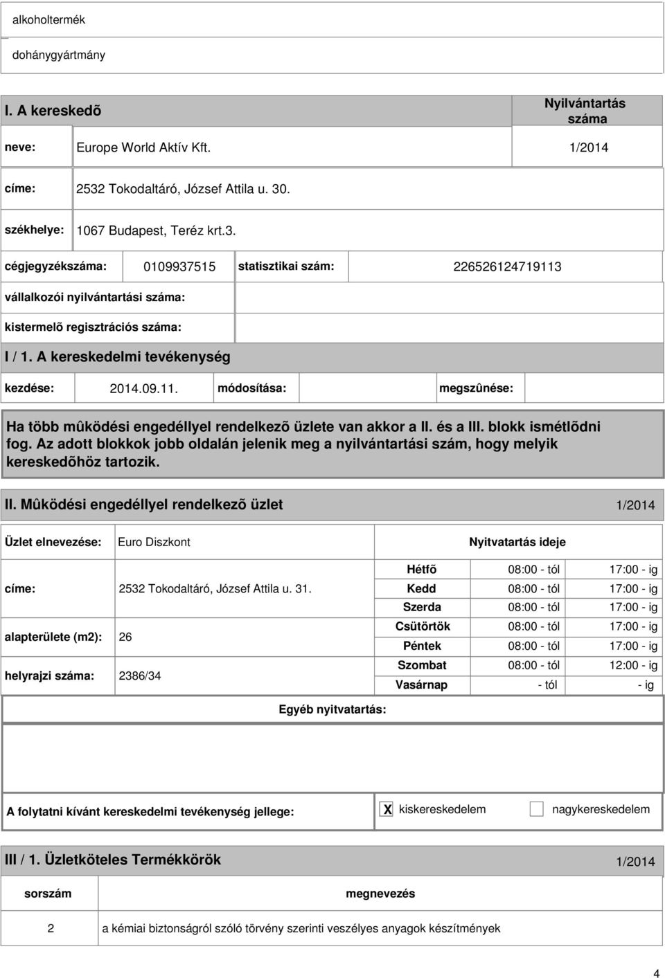 Mûködési engedéllyel rendelkezõ üzlet 1/014 Euro Diszkont címe: 53 Tokodaltáró, József Attila u. 31.