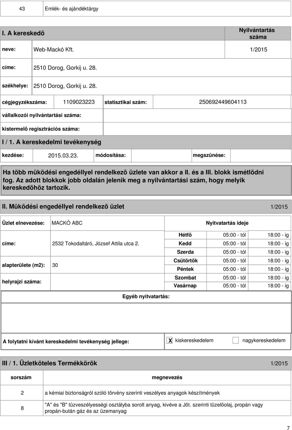 Mûködési engedéllyel rendelkezõ üzlet 1/015 MACKÓ ABC címe: 53 Tokodaltáró, József Attila utca. alapterülete (m): 30 helyrajzi : III / 1.