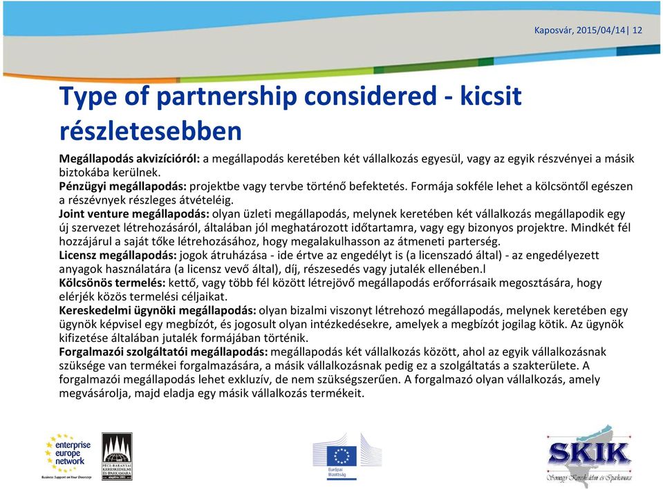 Joint venture megállapodás: olyan üzleti megállapodás, melynek keretében két vállalkozás megállapodik egy új szervezet létrehozásáról, általában jól meghatározott időtartamra, vagy egy bizonyos