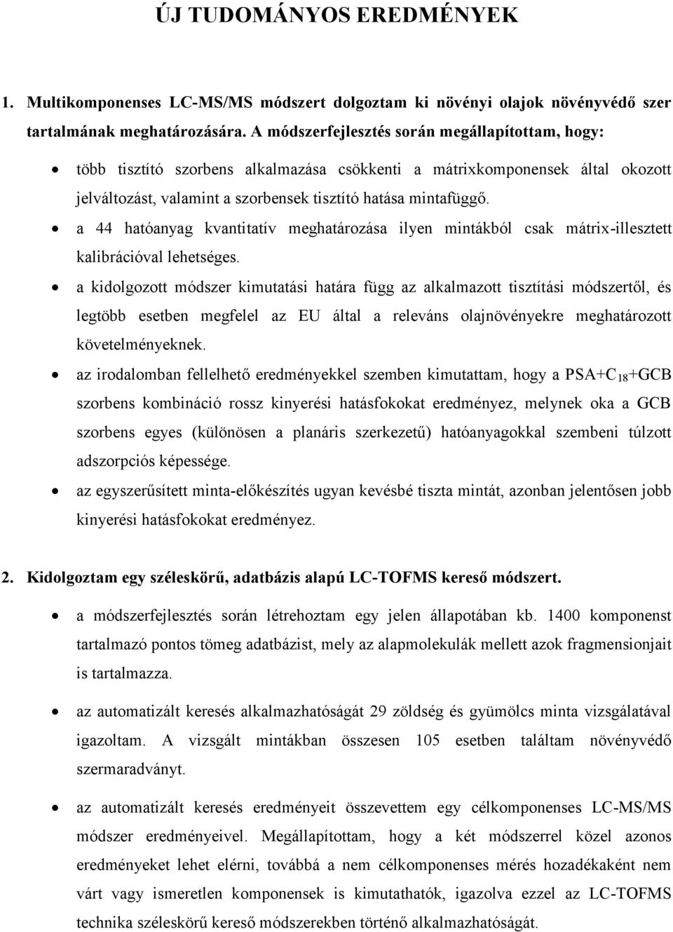 a 44 hatóanyag kvantitatív meghatározása ilyen mintákból csak mátrix-illesztett kalibrációval lehetséges.