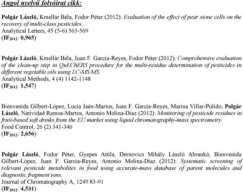 García-Reyes, Fodor Péter (2012): Comprehensive evaluation of the clean-up step in QuEChERS procedure for the multi-residue determination of pesticides in different vegetable oils using LC-MS/MS.