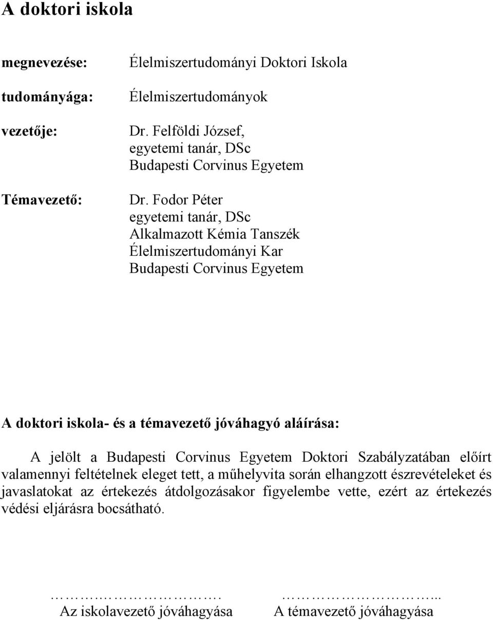 Fodor Péter egyetemi tanár, DSc Alkalmazott Kémia Tanszék Élelmiszertudományi Kar Budapesti Corvinus Egyetem A doktori iskola- és a témavezető jóváhagyó aláírása: A