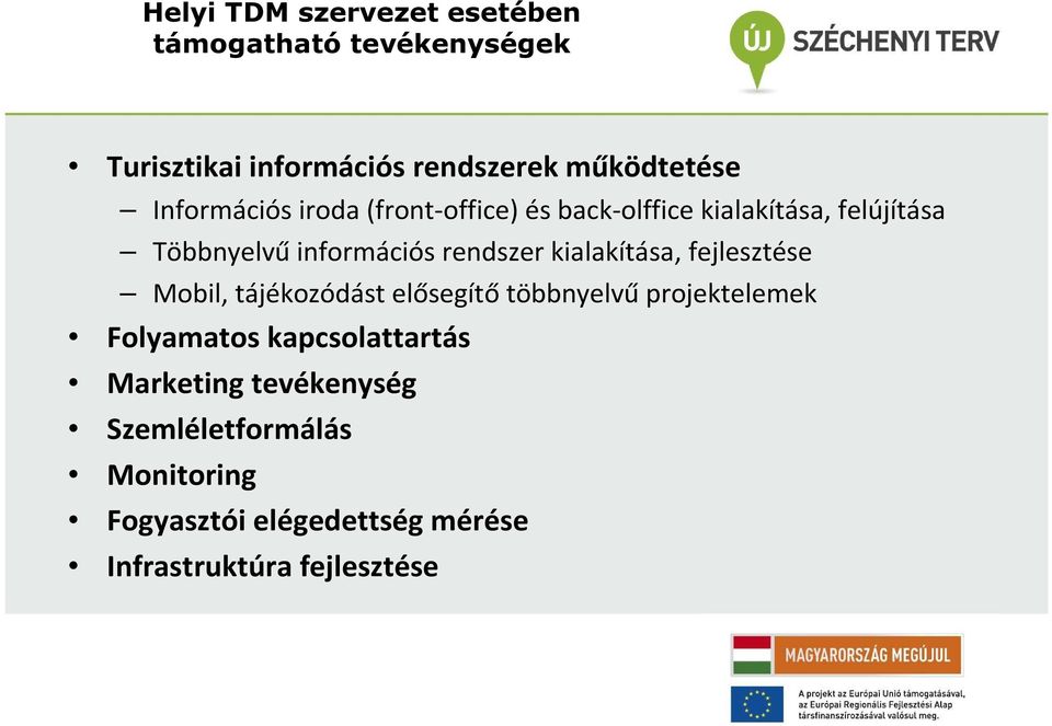 kialakítása, fejlesztése Mobil, tájékozódást elősegítő többnyelvű projektelemek Folyamatos