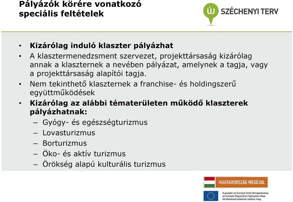 Nem tekinthető klaszternek a franchise- és holdingszerű együttműködések Kizárólag az alábbi tématerületen működő