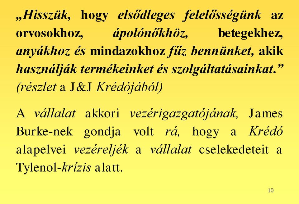 (részlet a J&J Krédójából) A vállalat akkori vezérigazgatójának, James Burke-nek gondja