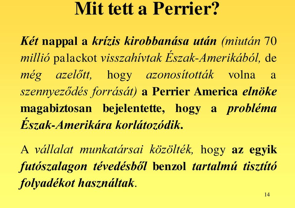 még azelőtt, hogy azonosították volna a szennyeződés forrását) a Perrier America elnöke