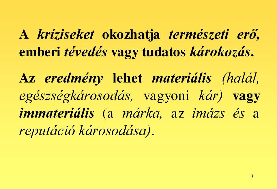 Az eredmény lehet materiális (halál,