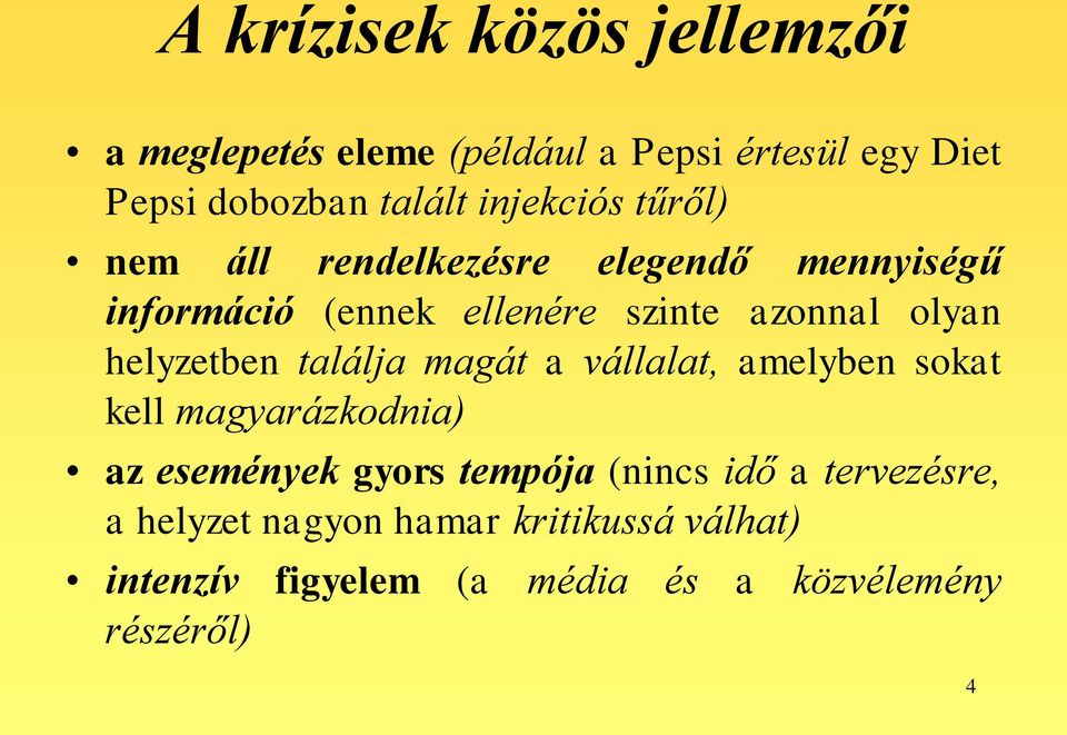 helyzetben találja magát a vállalat, amelyben sokat kell magyarázkodnia) az események gyors tempója (nincs