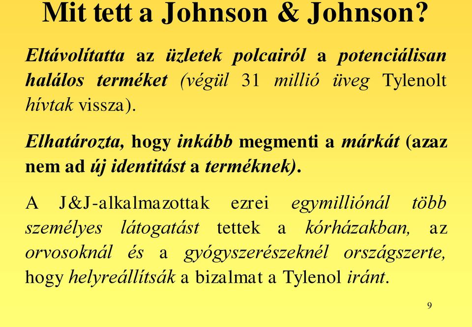 hívtak vissza). Elhatározta, hogy inkább megmenti a márkát (azaz nem ad új identitást a terméknek).