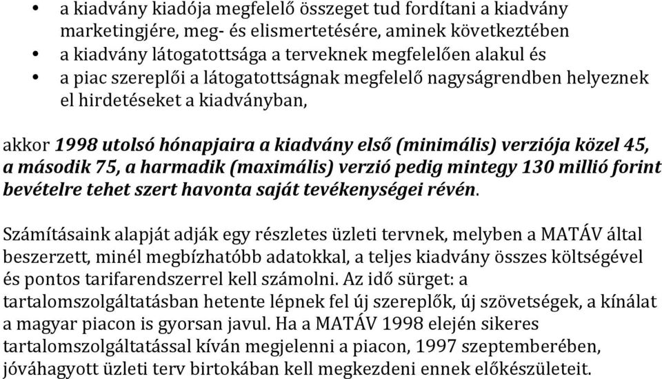(maximális) verzió pedig mintegy 130 millió forint bevételre tehet szert havonta saját tevékenységei révén.