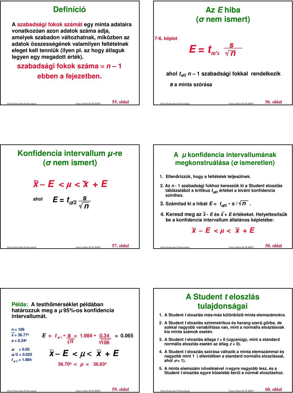 képlet Az E hiba (σem ismert) E = t α/ s ahol t α/ 1 szabadsági fokkal redelkezik s a mita szórása Elemi Statisztika Fizikusokak Vattay Gábor ELTE KRFT 55.