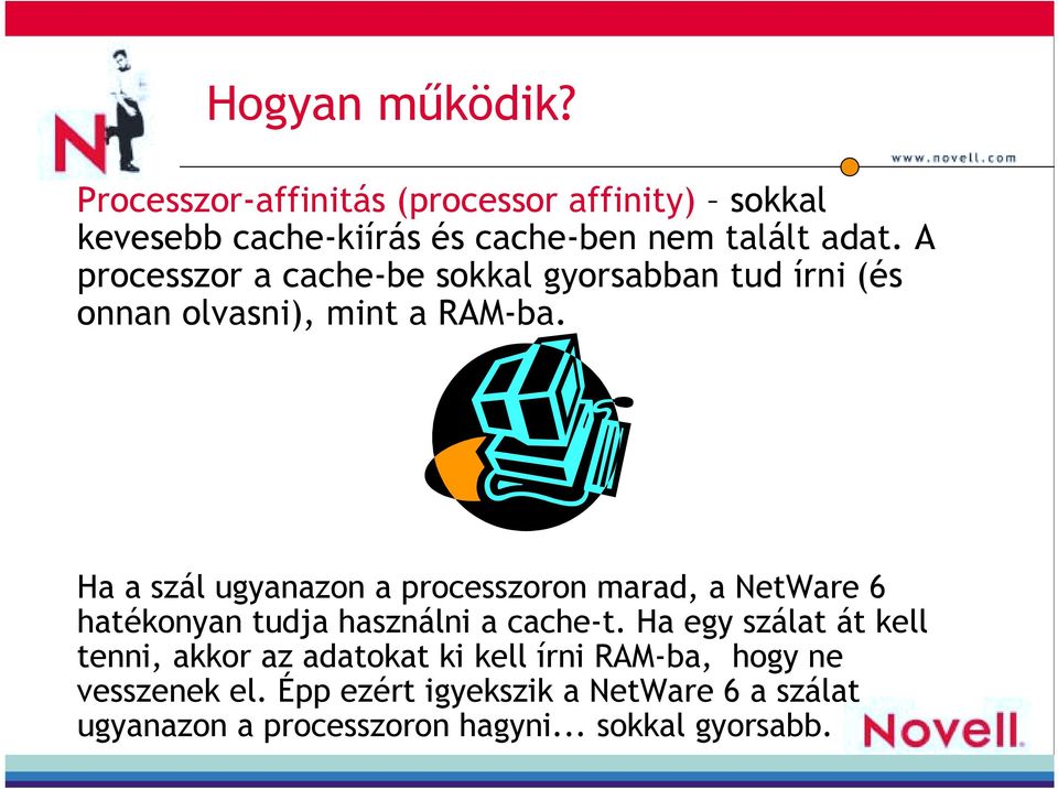 Ha a szál ugyanazon a processzoron marad, a NetWare 6 hatékonyan tudja használni a cache-t.