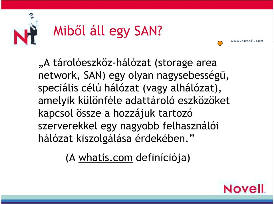 speciális célú hálózat (vagy alhálózat), amelyik különféle adattároló