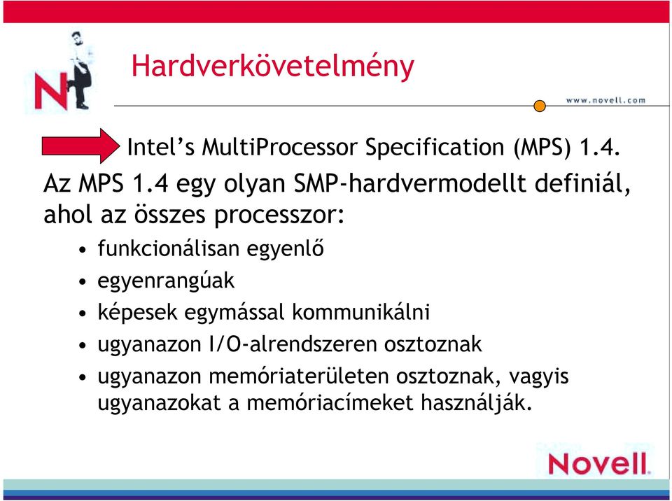 egyenlő egyenrangúak képesek egymással kommunikálni ugyanazon I/O-alrendszeren