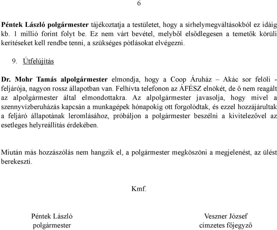 Mohr Tamás alpolgármester elmondja, hogy a Coop Áruház Akác sor felöli - feljárója, nagyon rossz állapotban van.