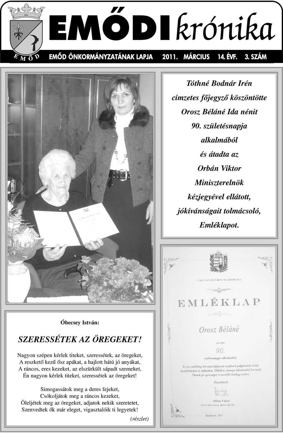 Nagyon szépen kérlek titeket, szeressétek, az öregeket, A reszketõ kezû õsz apákat, a hajlott hátú jó anyákat, A ráncos, eres kezeket, az elszürkült sápadt szemeket, Én nagyon