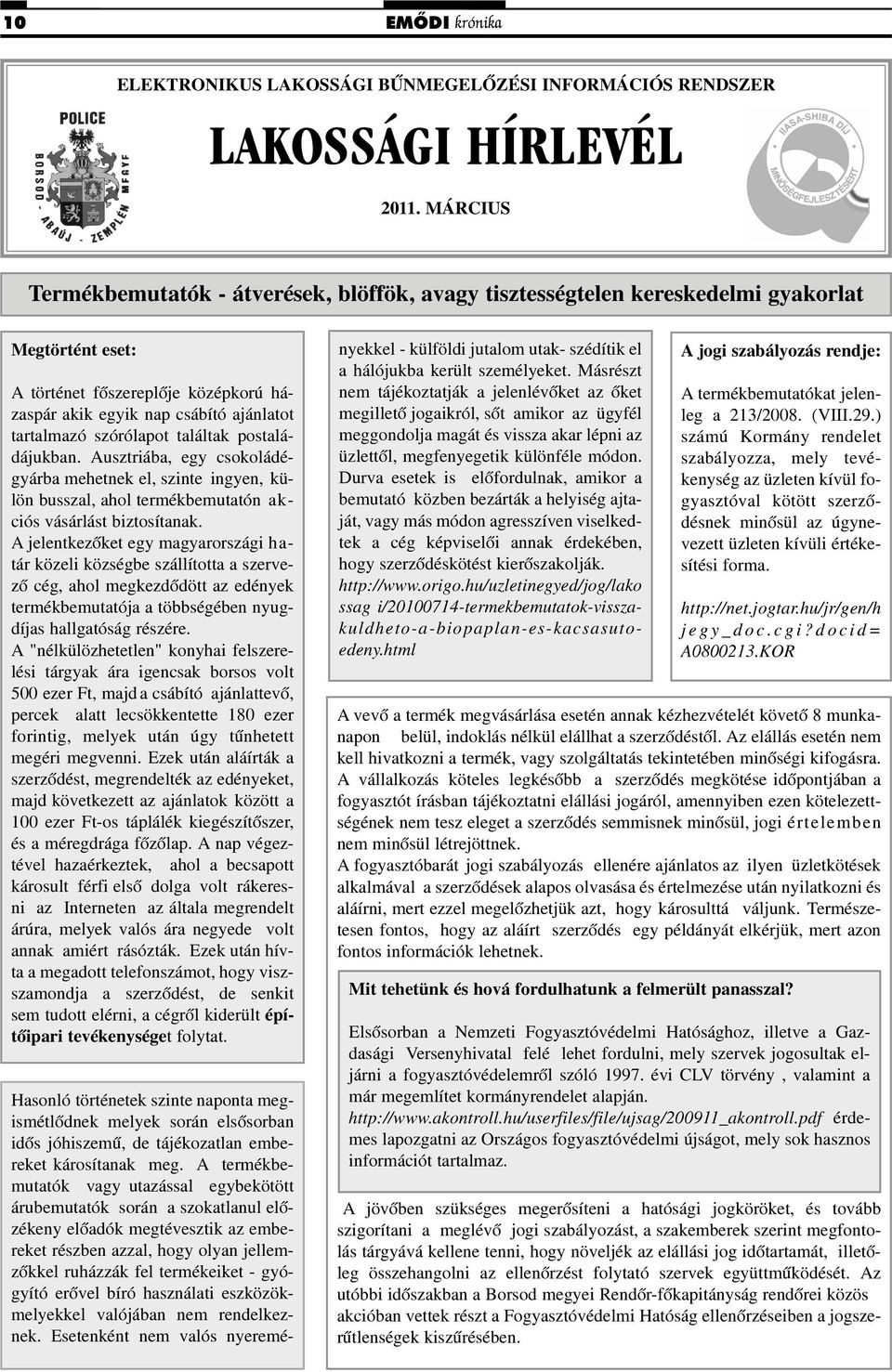 szórólapot találtak postaládájukban. Ausztriába, egy csokoládégyárba mehetnek el, szinte ingyen, külön busszal, ahol termékbemutatón akciós vásárlást biztosítanak.