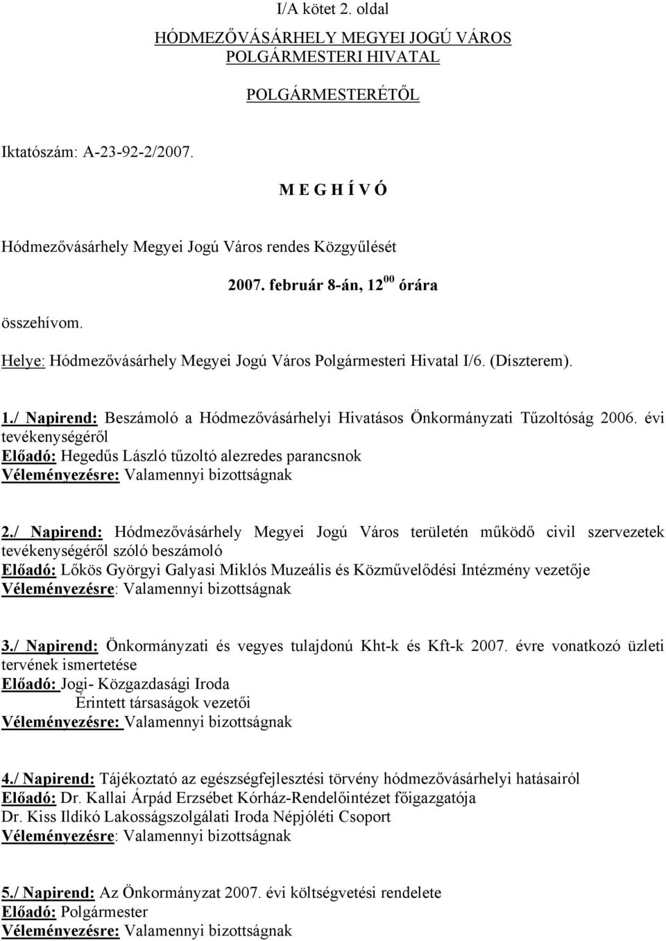 évi tevékenységéről Előadó: Hegedűs László tűzoltó alezredes parancsnok Véleményezésre: Valamennyi bizottságnak 2.