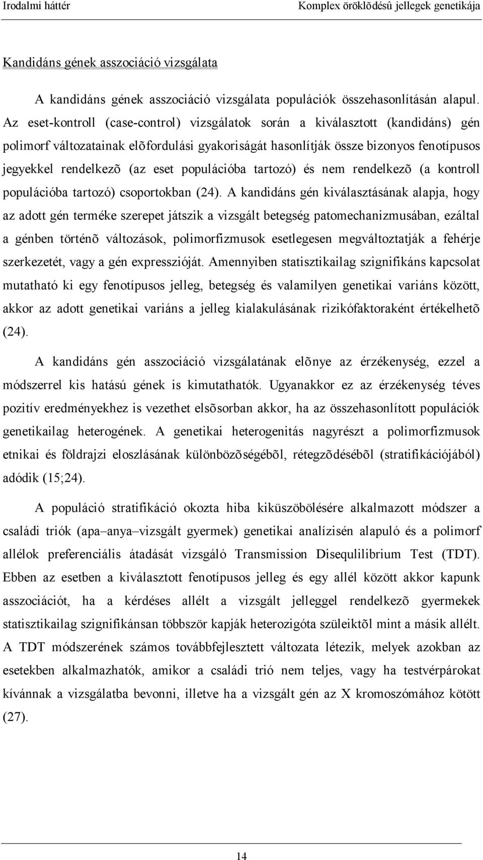 populációba tartozó) és nem rendelkezõ (a kontroll populációba tartozó) csoportokban (24).