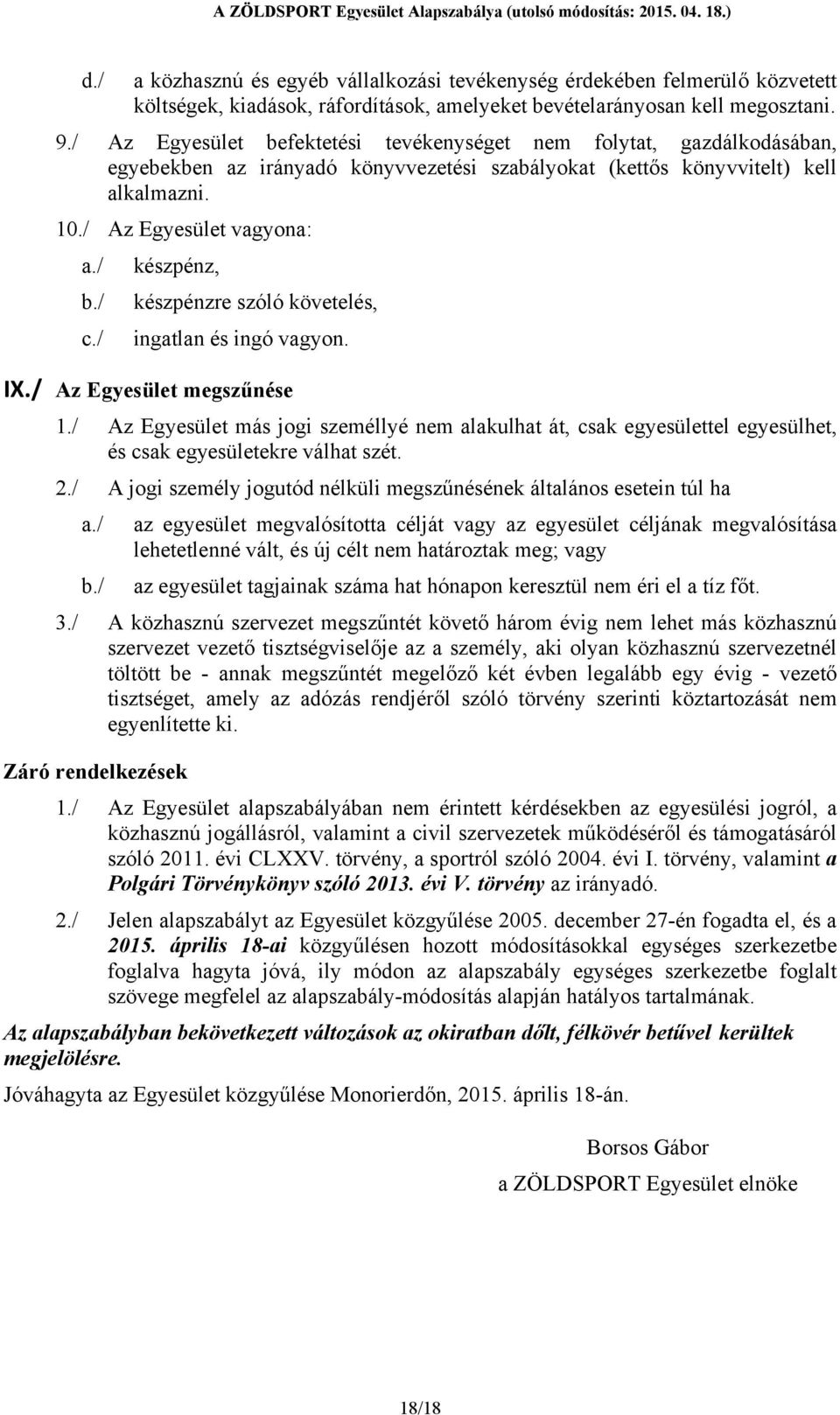/ készpénz, b./ készpénzre szóló követelés, c./ ingatlan és ingó vagyon. IX./ Az Egyesület megszűnése 1.