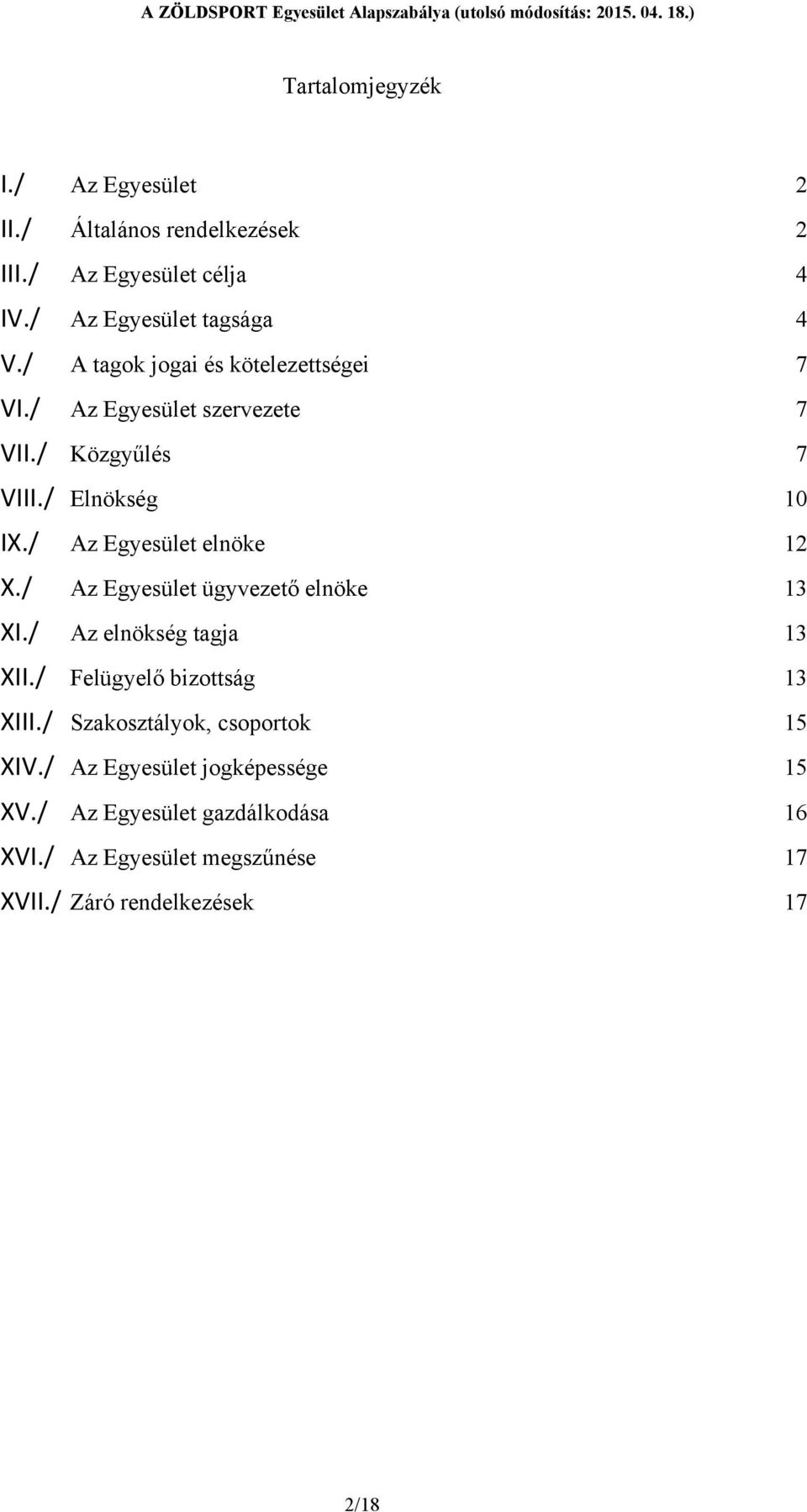 / Az Egyesület elnöke 12 X./ Az Egyesület ügyvezető elnöke 13 XI./ Az elnökség tagja 13 XII./ Felügyelő bizottság 13 XIII.