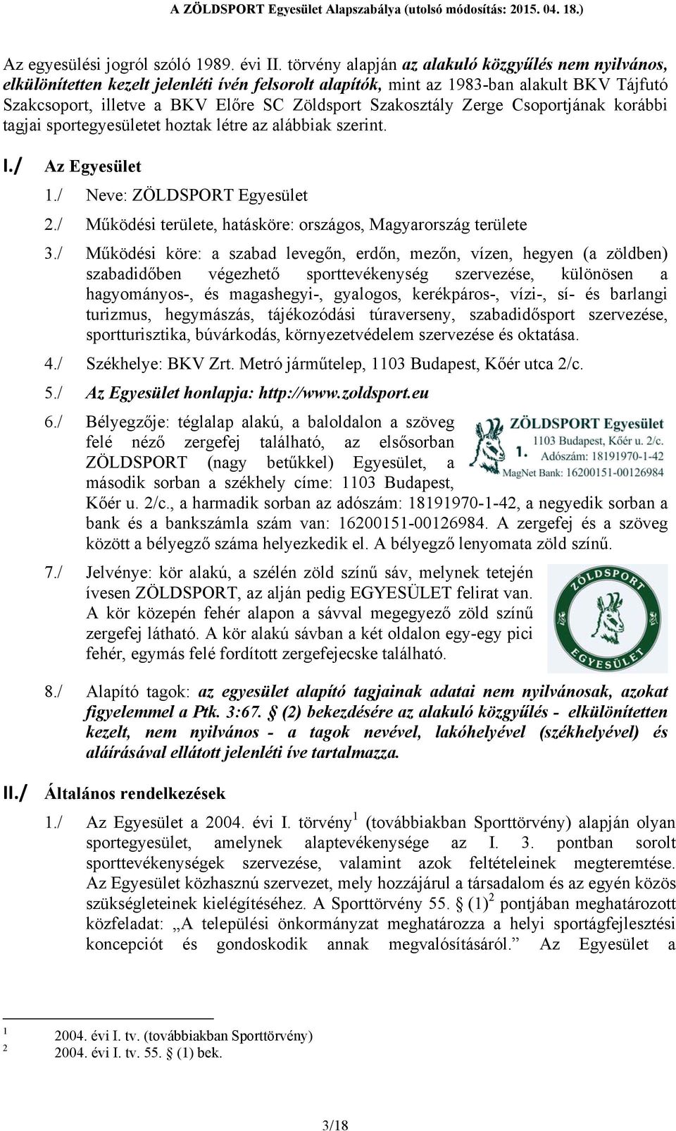 Szakosztály Zerge Csoportjának korábbi tagjai sportegyesületet hoztak létre az alábbiak szerint. I./ Az Egyesület 1./ Neve: ZÖLDSPORT Egyesület 2.