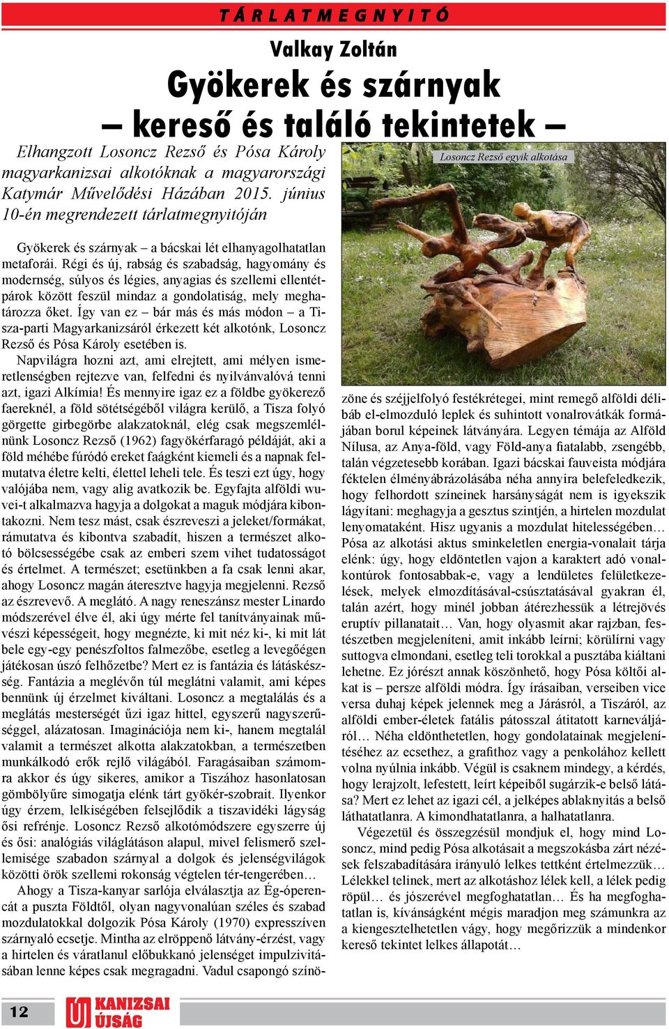 Régi és új, rabság és szabadság, hagyomány és modernség, súlyos és légies, anyagias és szellemi ellentétpárok között feszül mindaz a gondolatiság, mely meghatározza őket.