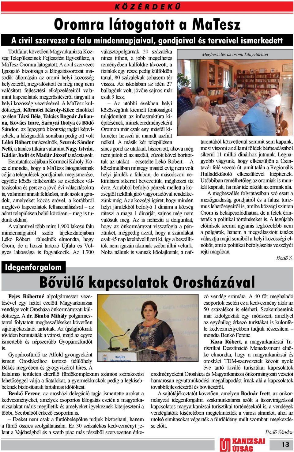 A civil szervezet Igazgató bizottsága a látogatássorozat második állomásán az oromi helyi közösség helyzetéről, megvalósított és még meg nem valósított fejlesztési elképzeléseiről valamint