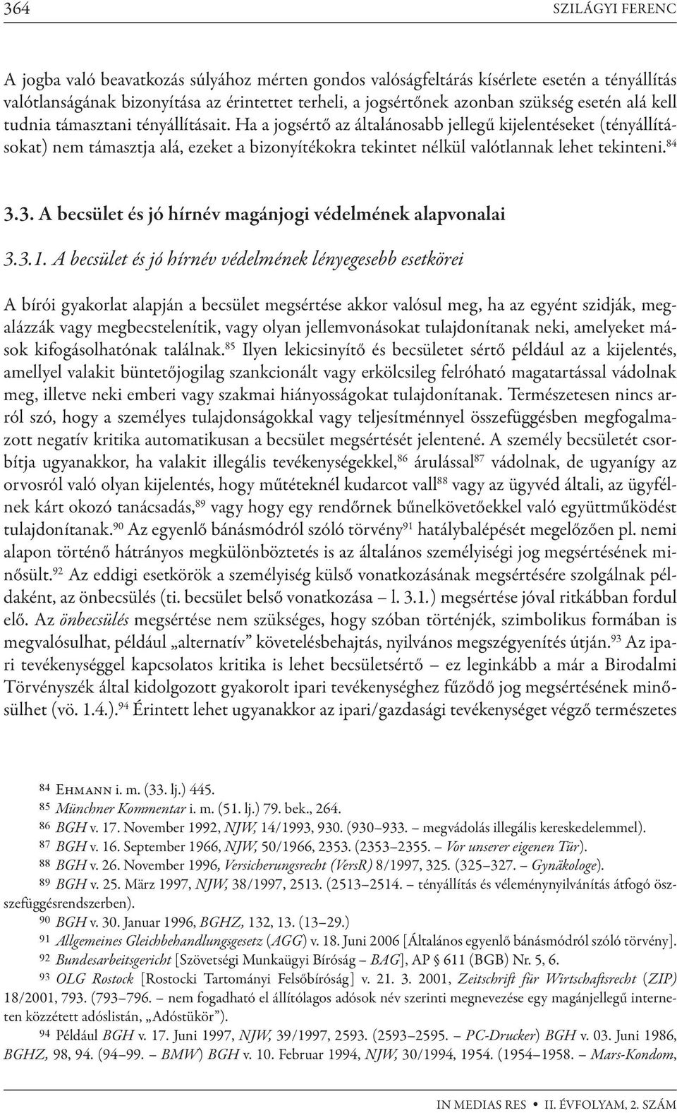 Ha a jogsértő az általánosabb jellegű kijelentéseket (tényállításokat) nem támasztja alá, ezeket a bizonyítékokra tekintet nélkül valótlannak lehet tekinteni. 84 3.