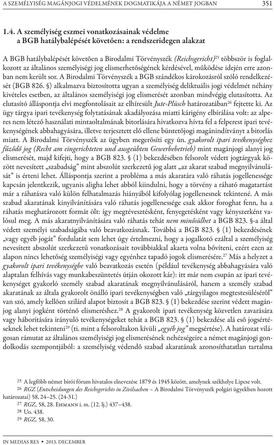 foglalkozott az általános személyiségi jog elismerhetőségének kérdésével, működése idején erre azonban nem került sor.