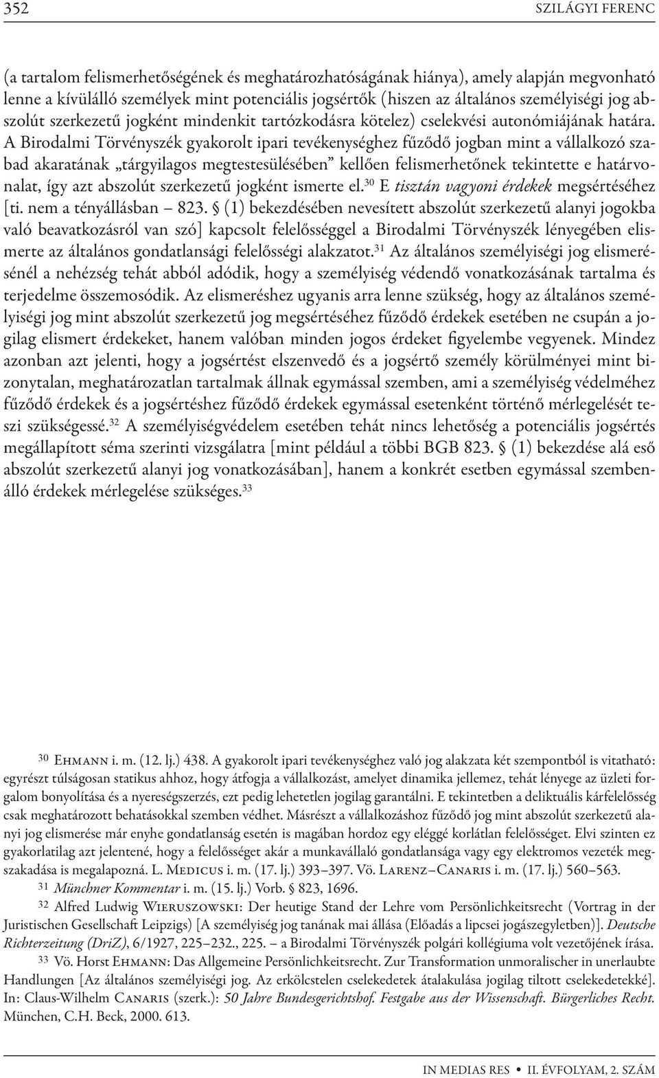 A Birodalmi Törvényszék gyakorolt ipari tevékenységhez fűződő jogban mint a vállalkozó szabad akaratának tárgyilagos megtestesülésében kellően felismerhetőnek tekintette e határvonalat, így azt