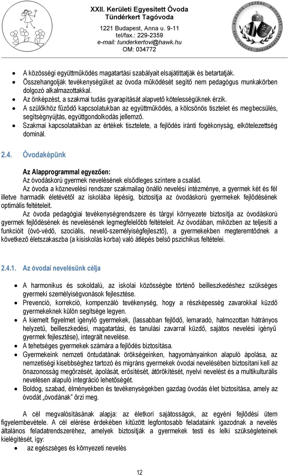 A szülőkhöz fűződő kapcsolatukban az együttműködés, a kölcsönös tisztelet és megbecsülés, segítségnyújtás, együttgondolkodás jellemző.
