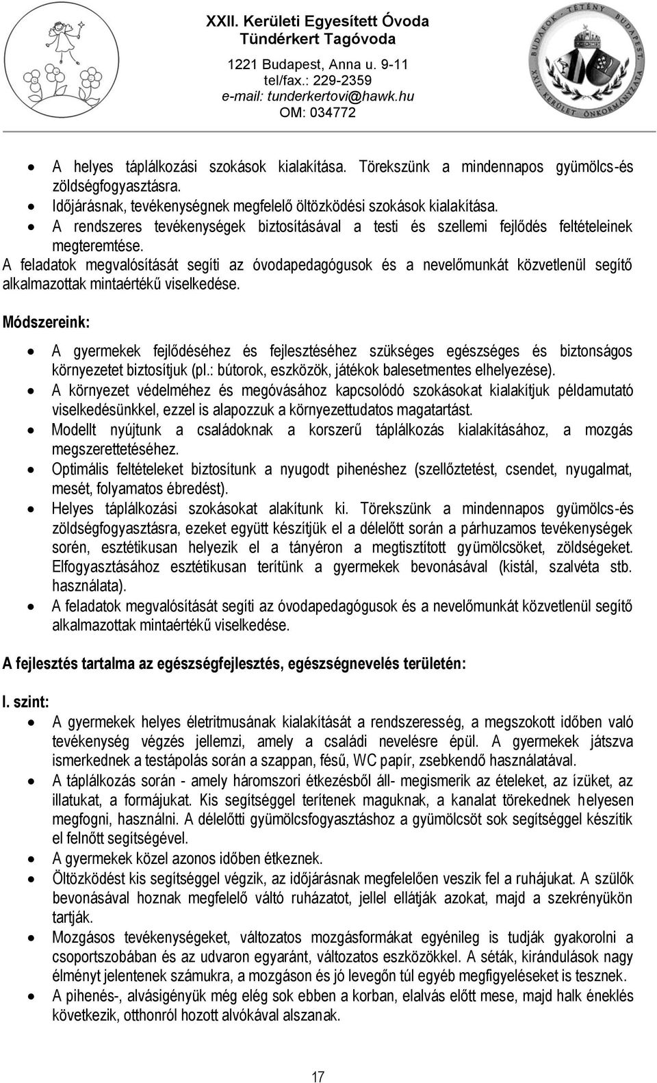 A feladatok megvalósítását segíti az óvodapedagógusok és a nevelőmunkát közvetlenül segítő alkalmazottak mintaértékű viselkedése.